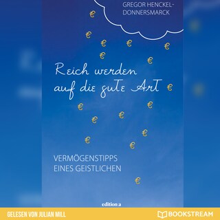 Reich werden auf die gute Art - Vermögenstipps eines Geistlichen (Ungekürzt) als Hörbuch