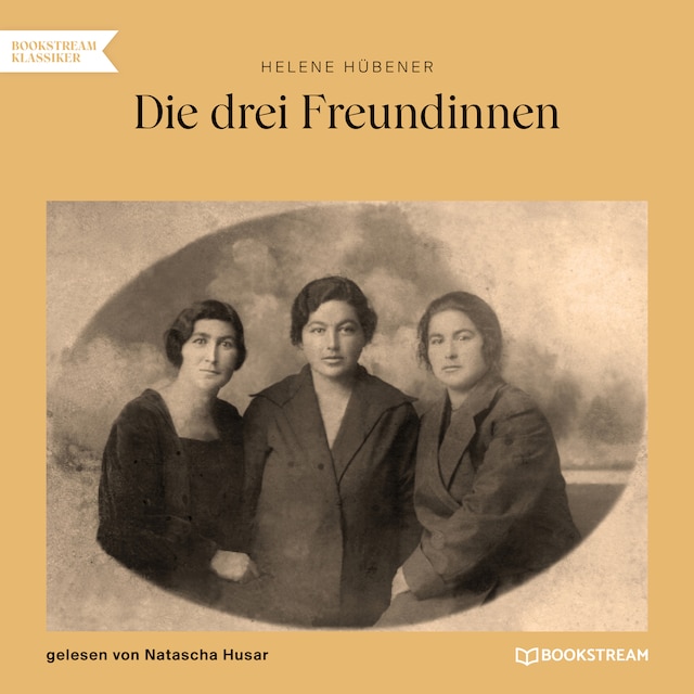 Book cover for Die drei Freundinnen (Ungekürzt)