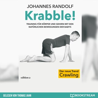 Krabble! - Training für Körper und Gehirn mit den natürlichen Bewegungen der Babys (Ungekürzt) als Hörbuch