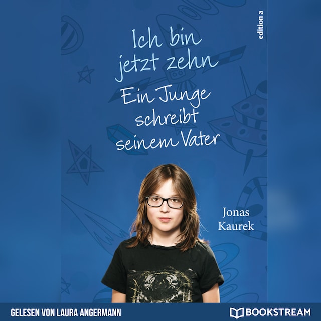 Book cover for Ich bin jetzt zehn - Ein Junge schreibt seinem Vater (Ungekürzt)