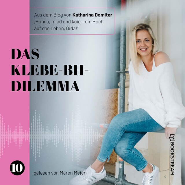 Book cover for Das Klebe-BH-Dilemma - Hunga, miad & koid - Ein Hoch aufs Leben, Oida!, Folge 10 (Ungekürzt)