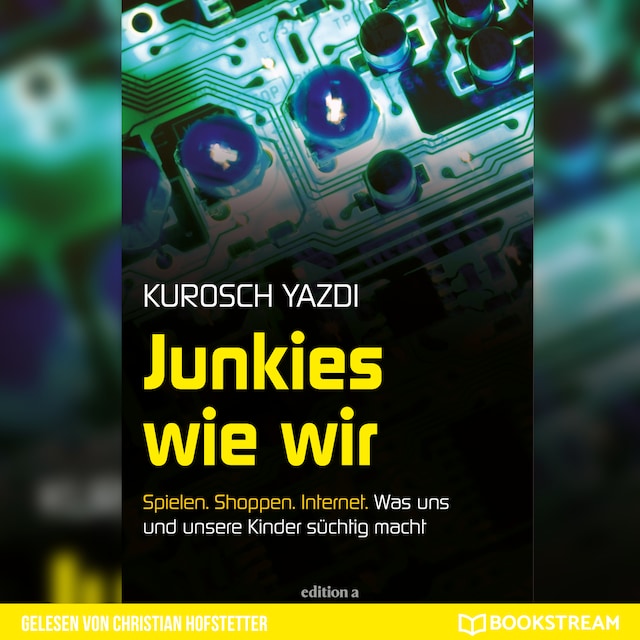 Portada de libro para Junkies wie wir - Spielen. Shoppen. Internet. Was uns und unsere Kinder süchtig macht (Ungekürzt)