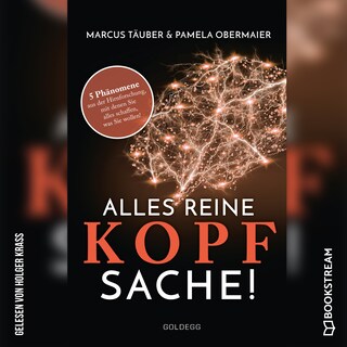 Alles reine Kopfsache - 5 Phänomene aus der Hirnforschung, mit denen Sie alles schaffen, was Sie wollen! (Ungekürzt) als Hörbuch