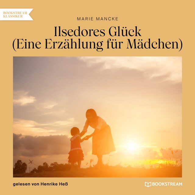 Copertina del libro per Ilsedores Glück - Eine Erzählung für Mädchen (Ungekürzt)