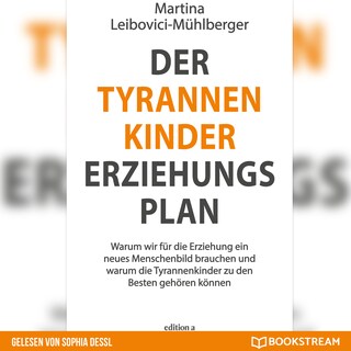 Der Tyrannenkinder-Erziehungsplan - Warum wir für die Erziehung ein neues Menschenbild brauchen und warum die Tyrannenkinder zu den Besten gehören können (Ungekürzt) als Hörbuch