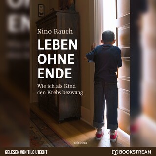 Leben ohne Ende - Wie ich als Kind den Krebs bezwang (Ungekürzt) als Hörbuch