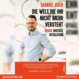 Die Welt, die ihr nicht mehr versteht - Inside digitale Revolution (Ungekürzt) als Hörbuch