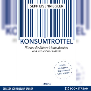 Konsumtrottel - Wie uns die Elektro-Multis abzocken und wie wir uns wehren (Ungekürzt) als Hörbuch