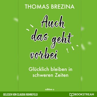 Auch das geht vorbei - Glücklich bleiben in schweren Zeiten (Ungekürzt) als Hörbuch