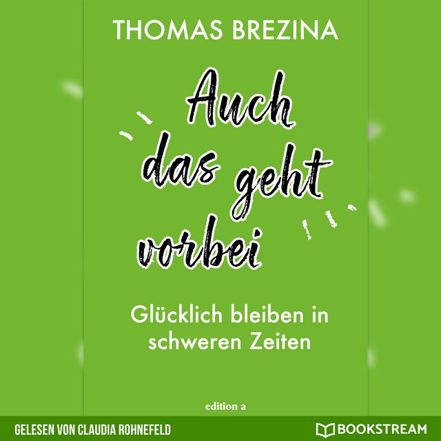 Auch das geht vorbei - Glücklich bleiben in schweren Zeiten (Ungekürzt) -  Thomas Brezina - Äänikirja - BookBeat