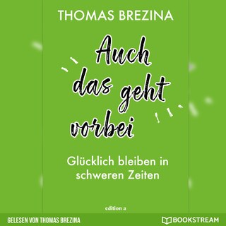 Auch das geht vorbei - Glücklich bleiben in schweren Zeiten (Ungekürzte Autorenlesung) als Hörbuch