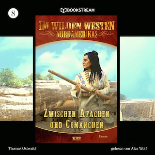 Im Wilden Westen Nordamerikas, Folge 8: Zwischen Apachen und Comanchen als Hörbuch