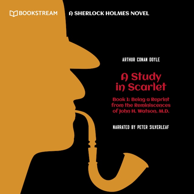 Book cover for Being a Reprint from the Reminiscences of John H. Watson, M.D. - A Sherlock Holmes Novel - A Study in Scarlet, Book 1 (Unabridged)