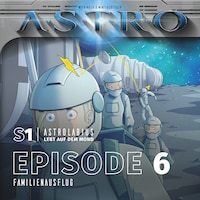 ASTRO S1 - Episode 06 - Familienausflug