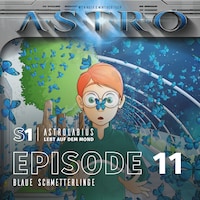 ASTRO S1 - Episode 11 - Blaue Schmetterlinge