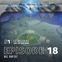 ASTRO S1 - Episode 18 - Das Habitat