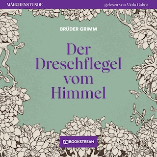 Der Dreschflegel vom Himmel - Märchenstunde, Folge 37 als Hörbuch