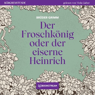 Der Froschkönig - Märchenstunde, Folge 42 als Hörbuch