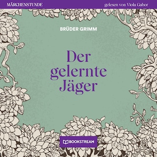 Der gelernte Jäger - Märchenstunde, Folge 50 als Hörbuch