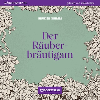 Der Räuberbräutigam - Märchenstunde, Folge 76 als Hörbuch