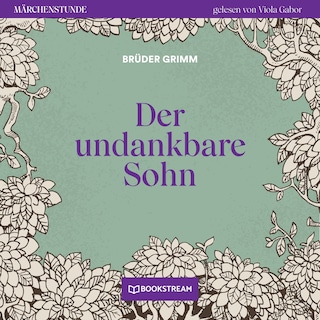 Der undankbare Sohn - Märchenstunde, Folge 89 als Hörbuch