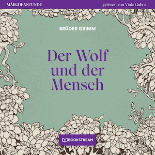 Der Wolf und der Mensch - Märchenstunde, Folge 91 als Hörbuch