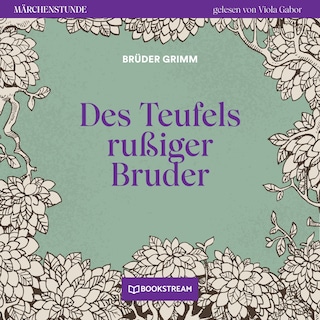 Des Teufels rußiger Bruder - Märchenstunde, Folge 97 als Hörbuch