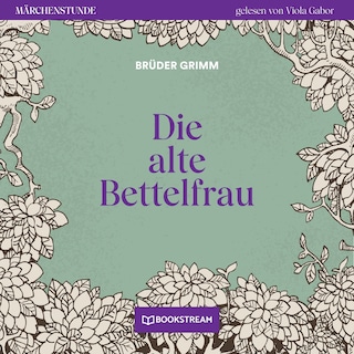 Die alte Bettelfrau - Märchenstunde, Folge 100 als Hörbuch