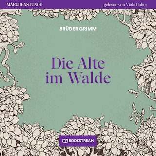 Die Alte im Walde - Märchenstunde, Folge 101 als Hörbuch