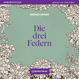 Die drei Federn - Märchenstunde, Folge 109 als Hörbuch