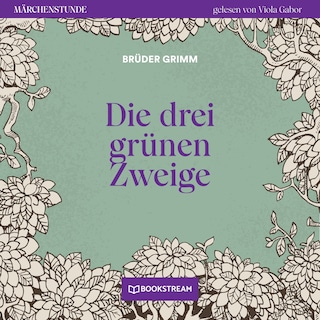 Die drei grünen Zweige - Märchenstunde, Folge 112 als Hörbuch