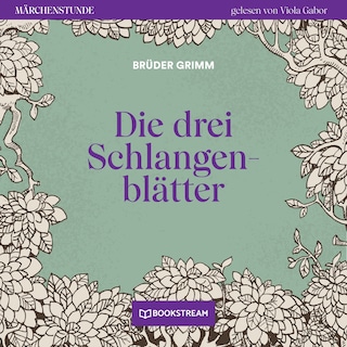 Die drei Schlangenblätter - Märchenstunde, Folge 115 als Hörbuch