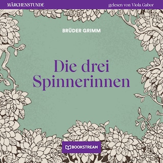 Die drei Spinnerinnen - Märchenstunde, Folge 116 als Hörbuch