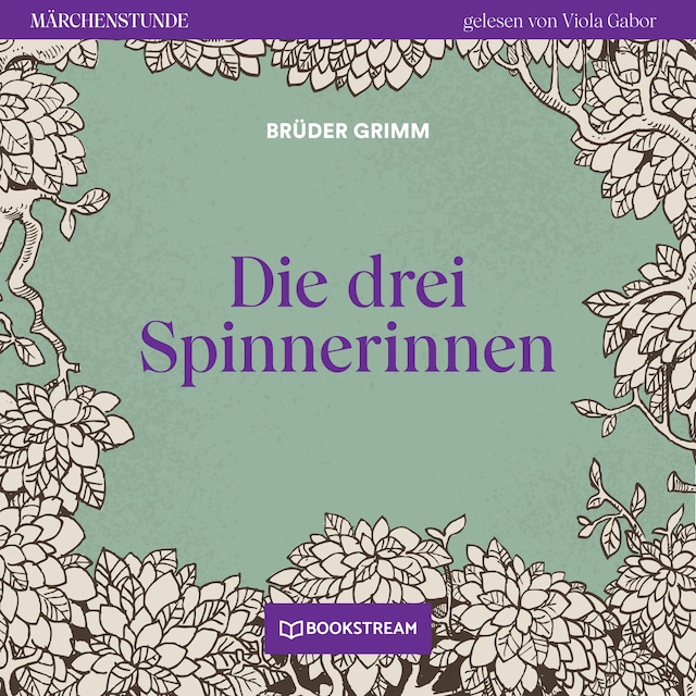 Copertina del libro per Die drei Spinnerinnen - Märchenstunde, Folge 116 (Ungekürzt)