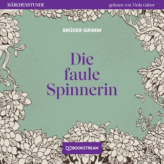Die faule Spinnerin - Märchenstunde, Folge 119 als Hörbuch