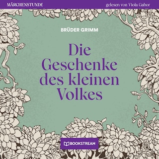 Die Geschenke des kleinen Volkes - Märchenstunde, Folge 122 als Hörbuch