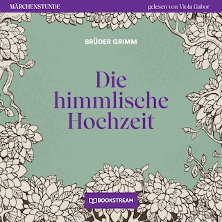 Die himmlische Hochzeit - Märchenstunde, Folge 127 als Hörbuch