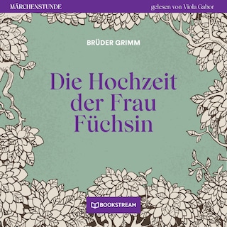 Die Hochzeit der Frau Füchsin - Märchenstunde, Folge 128 als Hörbuch