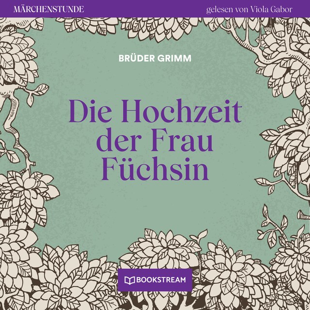 Die Hochzeit der Frau Füchsin - Märchenstunde, Folge 128 (Ungekürzt)