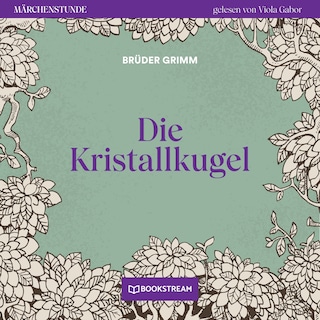 Die Kristallkugel - Märchenstunde, Folge 134 als Hörbuch