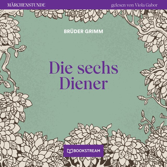 Book cover for Die sechs Diener - Märchenstunde, Folge 143 (Ungekürzt)