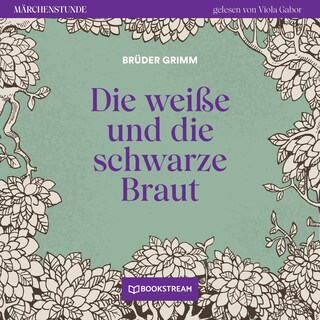 Die weiße und die schwarze Braut - Märchenstunde, Folge 153 als Hörbuch