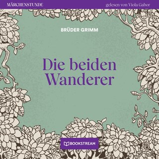 Die beiden Wanderer - Märchenstunde, Folge 156 als Hörbuch