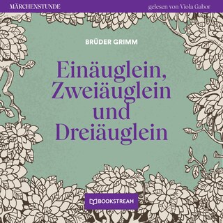 Einäuglein, Zweiäuglein und Dreiäuglein - Märchenstunde, Folge 160 als Hörbuch
