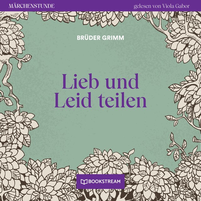 Book cover for Lieb und Leid teilen - Märchenstunde, Folge 175 (Ungekürzt)