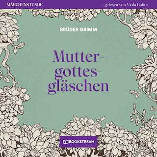 Muttergottesgläschen - Märchenstunde, Folge 180 als Hörbuch
