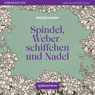 Spindel, Weberschiffchen und Nadel - Märchenstunde, Folge 189 als Hörbuch
