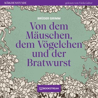 Von dem Mäuschen, dem Vögelchen und der Bratwurst - Märchenstunde, Folge 196 als Hörbuch