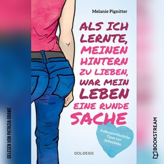 Als ich lernte, meinen Hintern zu lieben, war mein Leben eine runde Sache - Außergewöhnliche Tipps zur Selbstliebe (Ungekürzt) als Hörbuch