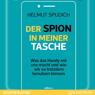 Der Spion in meiner Tasche - Was das Handy mit uns macht und wie wir es trotzdem benutzen können (Ungekürzt) als Hörbuch